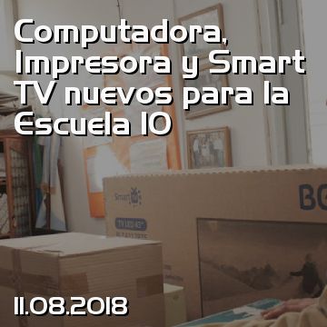 Computadora, Impresora y Smart TV nuevos para la Escuela 10