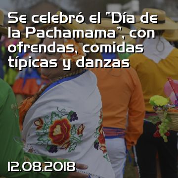 Se celebró el “Día de la Pachamama”, con ofrendas, comidas típicas y danzas