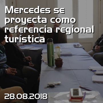 Mercedes se proyecta como referencia regional turística
