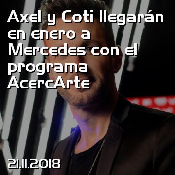 Axel y Coti llegarán en enero a Mercedes con el programa AcercArte