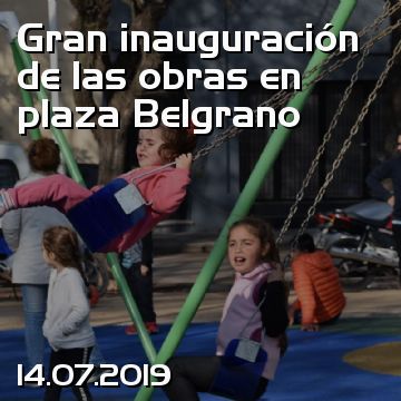 Gran inauguración de las obras en plaza Belgrano