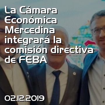 La Cámara Económica Mercedina integrará la comisión directiva de FEBA