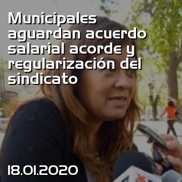 Municipales aguardan acuerdo salarial acorde y regularización del sindicato
