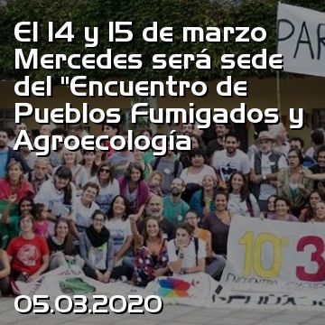 El 14 y 15 de marzo Mercedes será sede del “Encuentro de Pueblos Fumigados y Agroecología