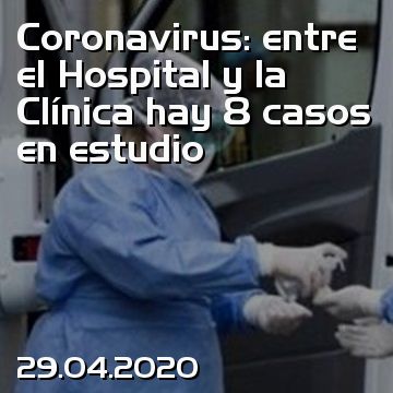 Coronavirus: entre el Hospital y la Clínica hay 8 casos en estudio