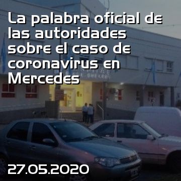 La palabra oficial de las autoridades sobre el caso de coronavirus en Mercedes