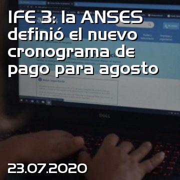 IFE 3: la ANSES definió el nuevo cronograma de pago para agosto