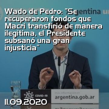 Wado de Pedro: “Se recuperaron fondos que Macri transfirió de manera ilegítima, el Presidente subsanó una gran injusticia”
