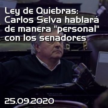 Ley de Quiebras: Carlos Selva hablará de manera “personal” con los senadores