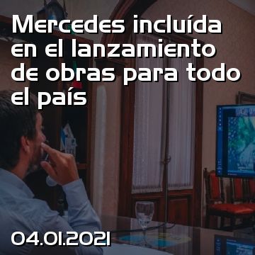 Mercedes incluída en el lanzamiento de obras para todo el país