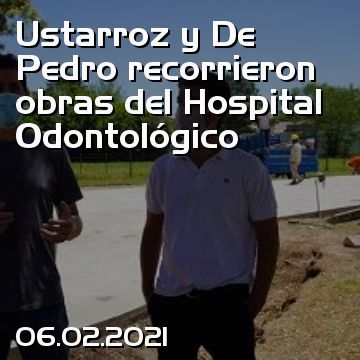 Ustarroz y De Pedro recorrieron obras del Hospital Odontológico