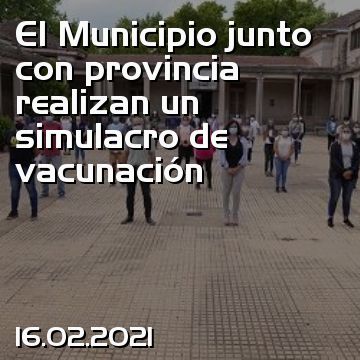El Municipio junto con provincia realizan un simulacro de vacunación