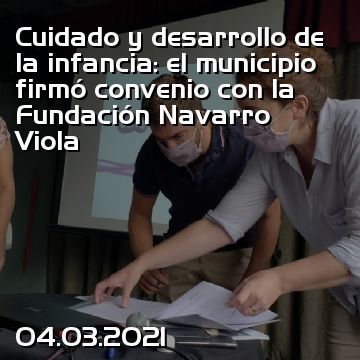 Cuidado y desarrollo de la infancia: el municipio firmó convenio con la Fundación Navarro Viola
