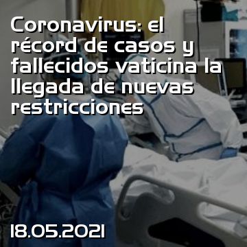 Coronavirus: el récord de casos y fallecidos vaticina la llegada de nuevas restricciones