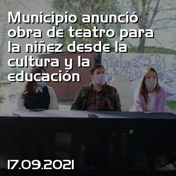 Municipio anunció obra de teatro para la niñez desde la cultura y la educación