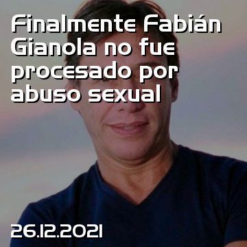 Finalmente Fabián Gianola no fue procesado por abuso sexual