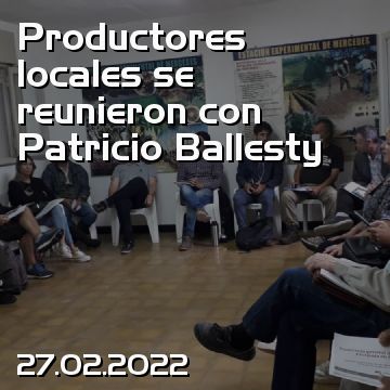 Productores locales se reunieron con Patricio Ballesty
