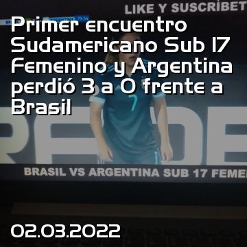 Primer encuentro Sudamericano Sub 17 Femenino y Argentina perdió 3 a 0 frente a Brasil