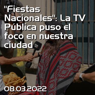 “Fiestas Nacionales”: La TV Pública puso el foco en nuestra ciudad