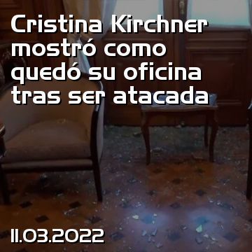 Cristina Kirchner mostró como quedó su oficina tras ser atacada