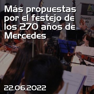 Más propuestas por el festejo de los 270 años de Mercedes