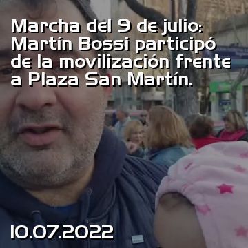 Marcha del 9 de julio: Martín Bossi participó de la movilización frente a Plaza San Martín.