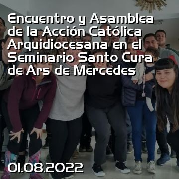 Encuentro y Asamblea de la Acción Católica Arquidiocesana en el Seminario Santo Cura de Ars de Mercedes