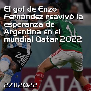 El gol de Enzo Fernández reavivó la esperanza de Argentina en el mundial Qatar 2022