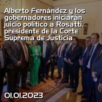 Alberto Fernández y los gobernadores iniciarán juicio político a Rosatti, presidente de la Corte Suprema de Justicia