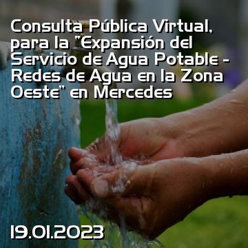 Consulta Pública Virtual, para la “Expansión del Servicio de Agua Potable - Redes de Agua en la Zona Oeste” en Mercedes