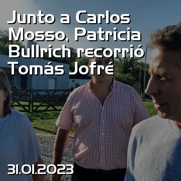 Junto a Carlos Mosso, Patricia Bullrich recorrió Tomás Jofré