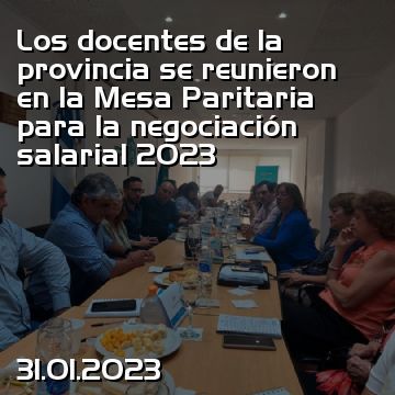 Los docentes de la provincia se reunieron en la Mesa Paritaria para la negociación salarial 2023