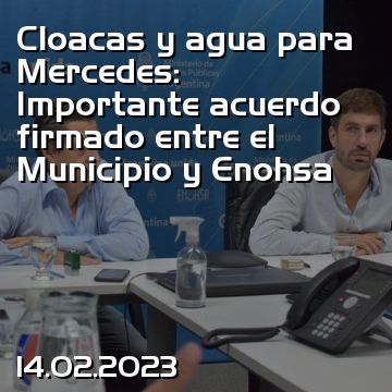 Cloacas y agua para Mercedes: Importante acuerdo firmado entre el Municipio y Enohsa
