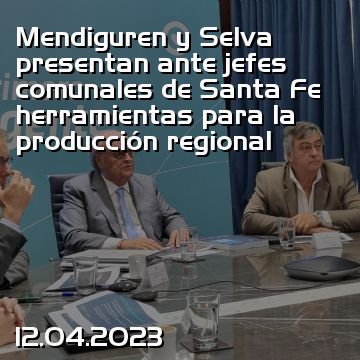Mendiguren y Selva presentan ante jefes comunales de Santa Fe herramientas para la producción regional