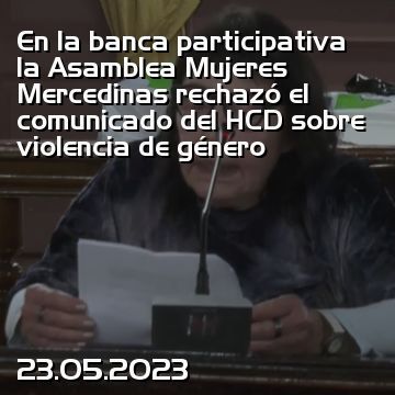 En la banca participativa la Asamblea Mujeres Mercedinas rechazó el comunicado del HCD sobre violencia de género