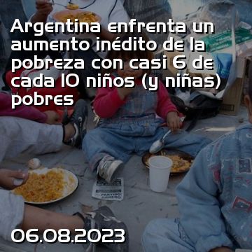 Argentina enfrenta un aumento inédito de la pobreza con casi 6 de cada 10 niños (y niñas) pobres