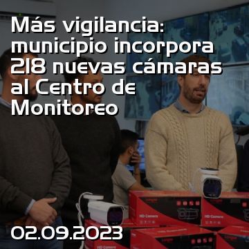 Más vigilancia: municipio incorpora 218 nuevas cámaras al Centro de Monitoreo