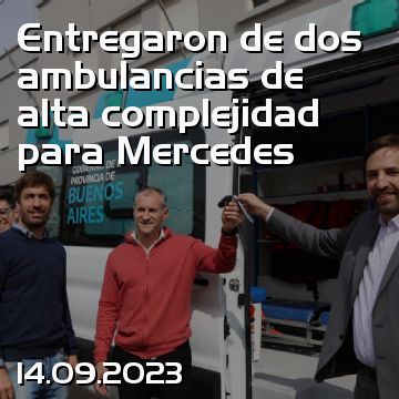 Entregaron de dos ambulancias de alta complejidad para Mercedes