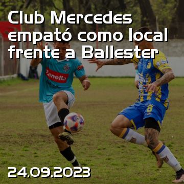 Club Mercedes empató como local frente a Ballester
