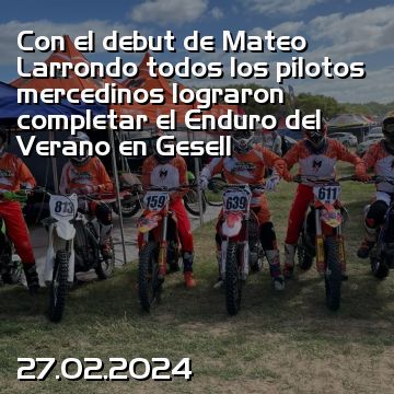 Con el debut de Mateo Larrondo todos los pilotos mercedinos lograron completar el Enduro del Verano en Gesell