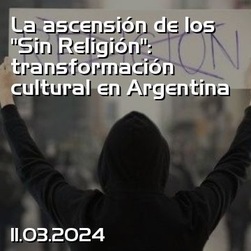 La ascensión de los “Sin Religión”: transformación cultural en Argentina