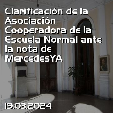 Clarificación de la Asociación Cooperadora de la Escuela Normal ante la nota de MercedesYA