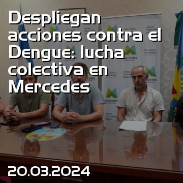 Despliegan acciones contra el Dengue: lucha colectiva en Mercedes