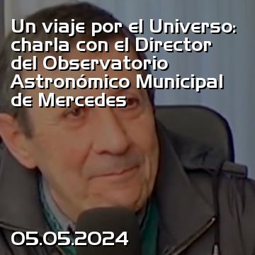 Un viaje por el Universo: charla con el Director del Observatorio Astronómico Municipal de Mercedes