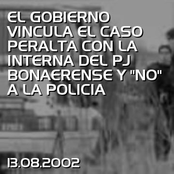 EL GOBIERNO VINCULA EL CASO PERALTA CON LA INTERNA DEL PJ BONAERENSE Y “NO” A LA POLICIA