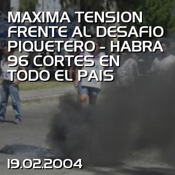 MAXIMA TENSION FRENTE AL DESAFIO PIQUETERO - HABRA 96 CORTES EN TODO EL PAIS
