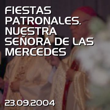 FIESTAS PATRONALES. NUESTRA SEÑORA DE LAS MERCEDES