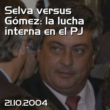 Selva versus Gómez: la lucha interna en el PJ