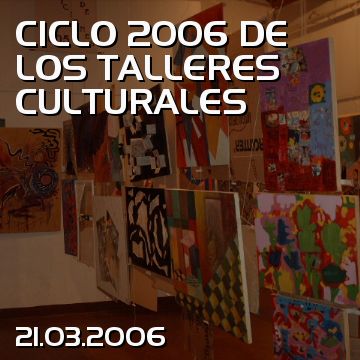 CICLO 2006 DE LOS TALLERES CULTURALES