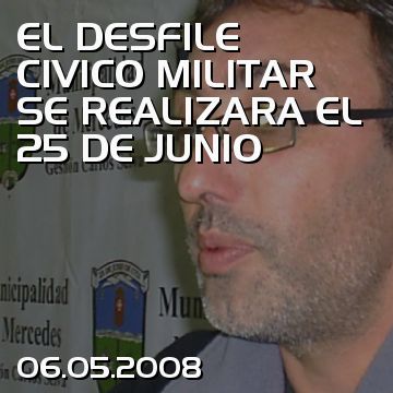 EL DESFILE CIVICO MILITAR SE REALIZARA EL 25 DE JUNIO